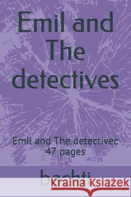Emil and The detectives: Emil and The detectivec 47 pages Bachti, Ayoub 9798690724627