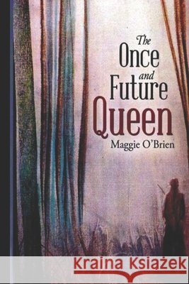 The Once and Future Queen O'Brien, Maggie 9798690756536 Independently Published