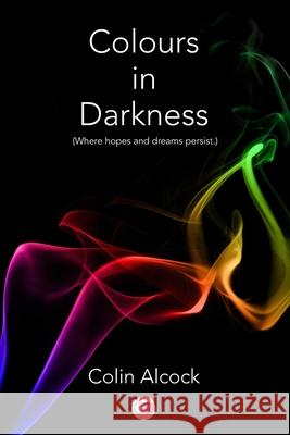 Colours in Darkness Colin Alcock 9798690959128