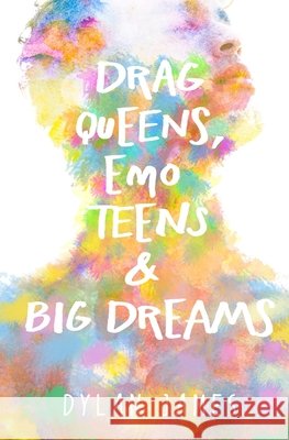 Drag Queens, Emo Teens & Big Dreams James, Dylan 9798691075490 Independently Published