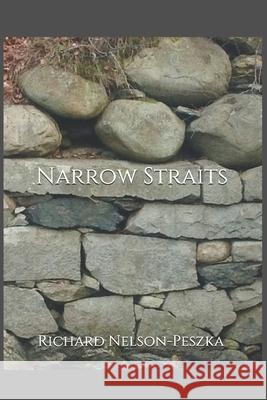 Narrow Straits Richard Nelson-Peszka 9798691164750