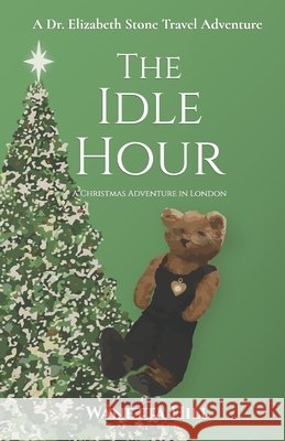 The Idle Hour: A Christmas Adventure in London Hill, Wanetta 9798691640216