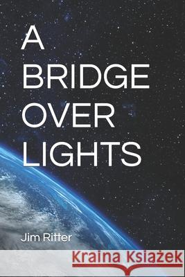 A Bridge Over Lights Jim Ritter 9798691692475 Independently Published