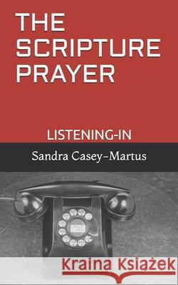 The Scripture Prayer: Listening-In Carla R Mancari, Sandra Casey-Martus 9798691737978
