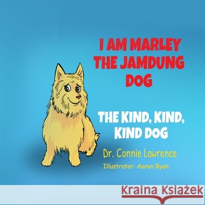I Am Marley, the Jamdung Dog: The Kind, Kind, Kind Dog Lawrence, Constance (connie) Yvon 9798691996733