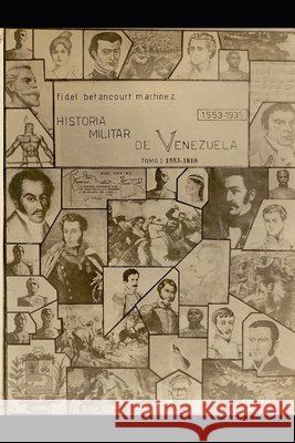 Historia Militar de Venezuela 1553-1935: Tomo I (1553-1810) Betancourt Martínez, Fidel 9798692053831