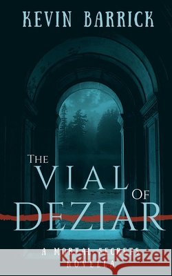 The Vial of Deziar Barrick, Kevin 9798692193186