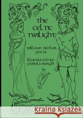The Celtic Twilight Bonghi, Fabiola, Yeats, William Butler 9798692213860