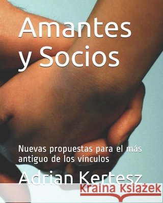 Amantes y Socios: Nuevas propuestas para el más antiguo de los vínculos Kertesz, Adrian 9798692366054