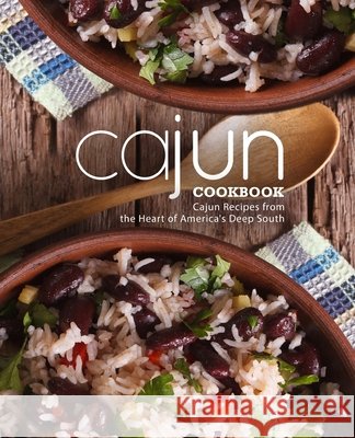 Cajun Cookbook: Cajun Recipes from the Heart of America's Deep South Press, Booksumo 9798692385635 Independently published