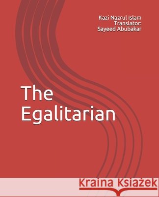 The Egalitarian Abubakar, Sayeed, Nazrul Islam, Kazi 9798692469335