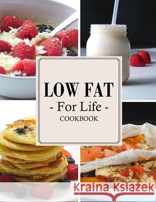 Low Fat For Life Cookbook: A Low Fat Cookbook with Over 150 Quick & Easy Recipes Hoang, Nguyen Vuong 9798692504210 Independently Published