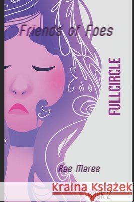 Friend of Foes: Full Circle Maree, Rae 9798692570420