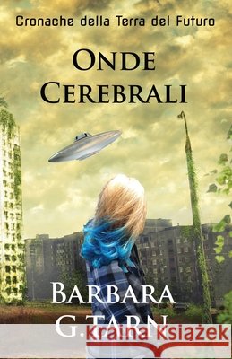 Onde Cerebrali (Cronache della Terra del Futuro - Libro 1) G. Tarn, Barbara 9798692658654