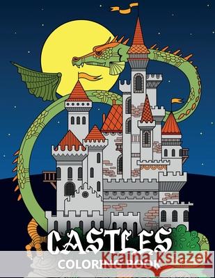 Castles Coloring Book: Fortresses, Gothic Architecture, Medieval Palaces, Fairy Tale Castles and Dragons - Colouring Book For Kids, Teenagers Stark, Katrin 9798692665829 Independently published