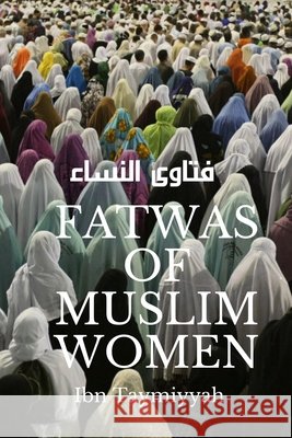 Fatwas of Muslim Women Gad, Sayed, Taymiyyah, Ibn 9798692700414 Independently Published