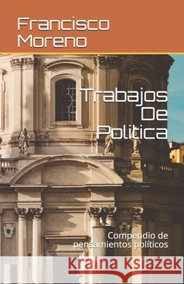 Trabajos De Politica: Compendio de pensamientos políticos Moreno, Francisco Javier 9798692739353