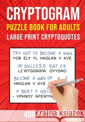 Cryptograms Puzzle Books for Adults: 400 Large Print Cryptoquotes / Cryptoquips Puzzles Puzzle King Publishing 9798692801500