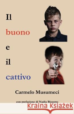 Il buono e il cattivo Nadia Bizzotto Carmelo Musumeci  9798692878892 Independently Published