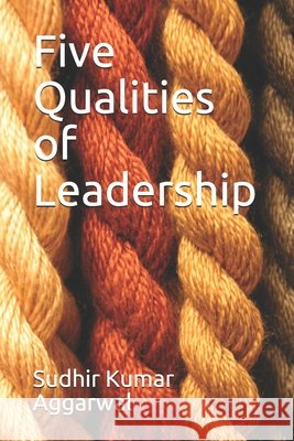 Five Qualities of Leadership Aggarwal, Sudhir Kumar 9798692897275