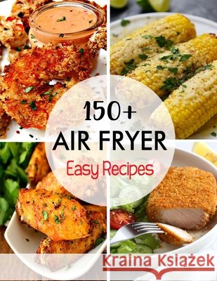 150+ Air Fryer Easy Recipes Hoang, Nguyen Vuong 9798692955142