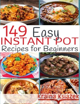 149 Easy Instant Pot Recipes for Beginners Hoang, Nguyen Vuong 9798692958211 Independently Published