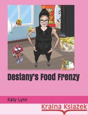 Destany's Food Frenzy Lynn, Katy 9798692958686 Independently Published