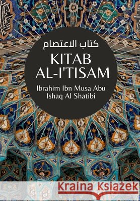 Kitab Al-I'tisam - كتاب الاعتصام Al-Sharif, Mohammad Mahdi, Thaqafah, Dar Ul, Al Shatibi, Ibrahim Ibn Musa Abu Ishaq 9798692973689