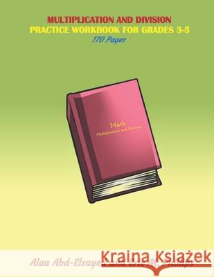 Multiplication and Division: Practice Workbook for Grades 3-5 Phillips, Eric 9798693132917