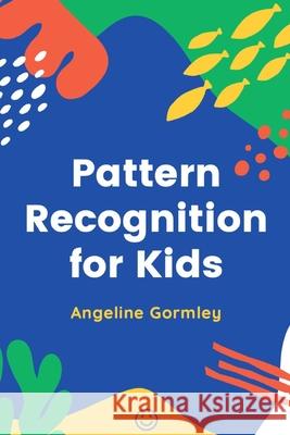 Pattern Recognition for Kids Angeline Gormley   9798693263864