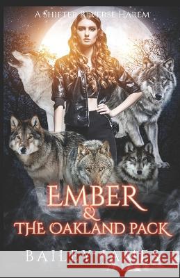 Ember & The Oakland Pack: A Shifter Reverse Harem Bailey James 9798693291515