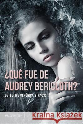 ¿Qué fue de Audrey Bericloth?: Detective Verónica Strauss Salcedo Garrote, Rafael Alejandro 9798693319318 Independently published