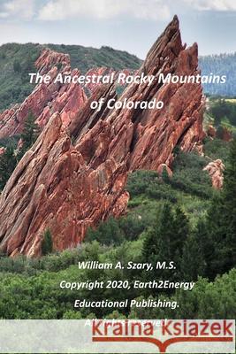 The Ancestral Rocky Mountains of Colorado William a Szary 9798693336155 Independently Published