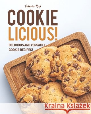 Cookie-Licious!: Delicious and Versatile Cookie Recipes! Valeria Ray   9798693491878 Independently Published