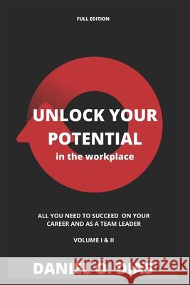 Unlock YOUR potential in the workplace - Full Edition: Volume I & II Daniel Dias 9798693492318