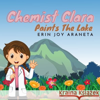 Chemist Clara Paints The Lake Kamal, Humaira, Araneta, Erin Joy 9798693500846