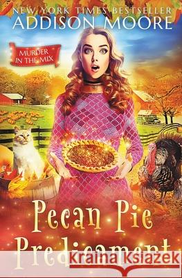 Pecan Pie Predicament: Cozy Mystery Addison Moore 9798693517721
