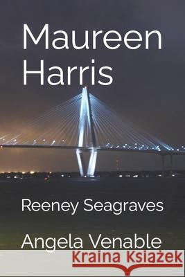 Maureen Harris: Reeney Seagraves Angela Venable 9798693617094