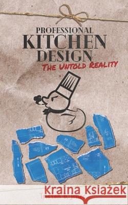 Professional Kitchen Design: The untold reality Tristan B Jones   9798693691728 Independently Published