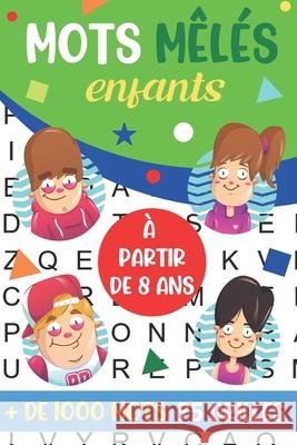 mots mêlés enfants: à partir de 8 ans - + de 1000 mots cachés - 75 grilles avec solutions - idée de cadeau - format pratique 15x 22 cm Éditions, Mots Cachés 9798693773455 Independently Published