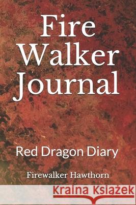 Fire Walker Journal: Red Dragon Diary Firewalker Hawthorn, Drogo Empedocles 9798693821224