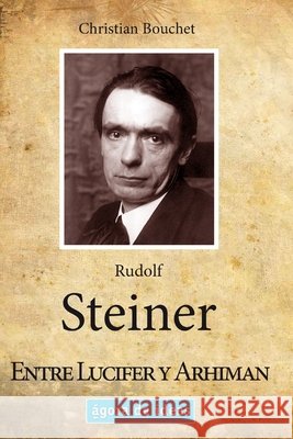 Rudolf Steiner: Entre Lucifer y Arhiman Dibó, Amor, Milá, Ernesto, Bouchet, Christian 9798694000642 Independently Published