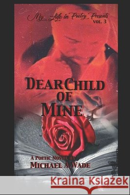 Dear Child of Mine Wade, Michael A. 9798694010252 Independently Published