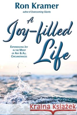 The Joy-filled Life Ron Kramer 9798694055567