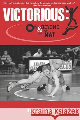 Victorious: On & Beyond the Mat Trevor Lane 9798694259620 Independently Published
