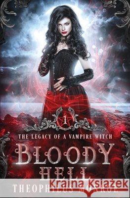 Bloody Hell: A Dark Urban Fantasy Story Monroe, Theophilus 9798694470117 Independently Published
