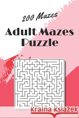 Adult Mazes Puzzle: 200 Mazes - Giant Maze Book Puzzlers for Adults Klein, Paul 9798694471893