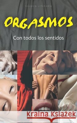 Orgasmos: con todos los sentidos Rg, Alejandro 9798694474047