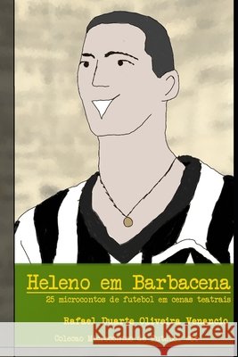 Heleno em Barbacena: 25 microcontos de futebol em cenas teatrais Venancio, Rafael Duarte Oliveira 9798694474283