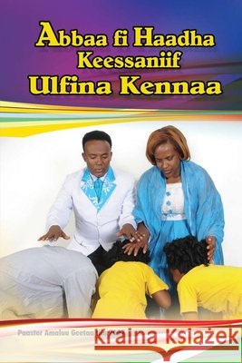 Abbaa fi haadha keessaniif ulfna kennaa Geta, Pastor Amelu 9798694636605 Independently Published